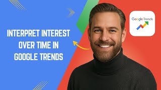 How to Interpret Interest Over Time in Google Trends Fast and Easy!