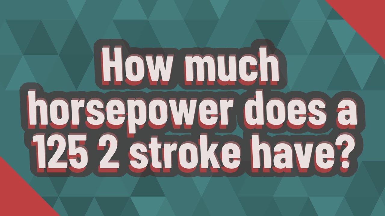How Much Horsepower Does A 125 2 Stroke Have YouTube how-much-horsepower-does-a-125-2-stroke-have-youtube