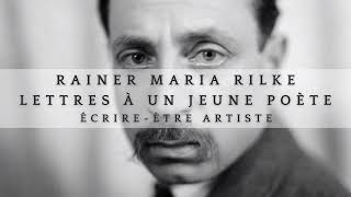 Rainer Maria Rilke - Lettres à un jeune poète - Écrire et être artiste