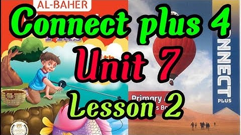 connect plus primary 4 unit 7 lesson 2 _ كونكت بلس رابعه ابتدائي الوحده السابعه الدرس الثاني