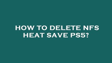 How to delete nfs heat save ps5?