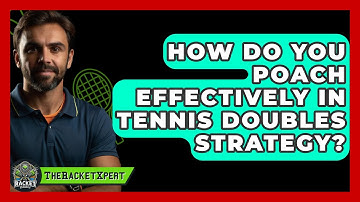 How Do You Poach Effectively In Tennis Doubles Strategy? - The Racket Xpert