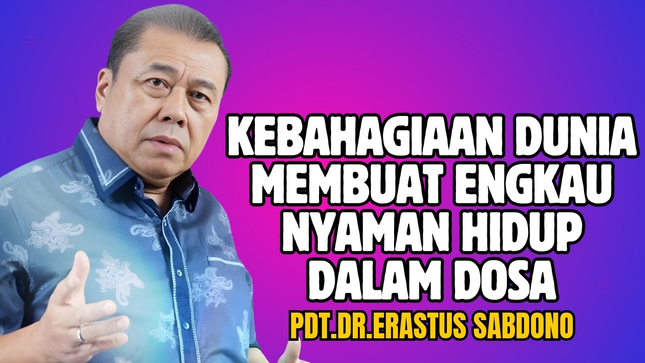 KEBAHAGIAAN DUNIA MEMBUAT ENGKAU NYAMAN HIDUP DALAM DOSA!! |PDT.DR.ERASTUS SABDONO