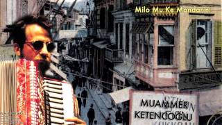 Muammer Ketencoğlu - Milo Mu Ke Mandarini [ İzmir Hatırası © 2007 Kalan Müzik ]