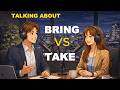 Bring vs Take in English Grammar | Learn Confusing Grammar Easily | English Learner Classes
