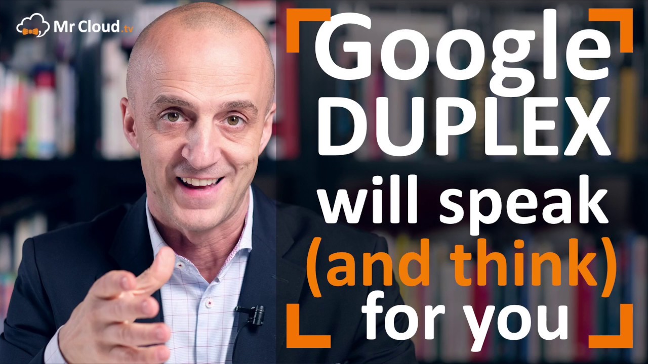 Google Duplex will speak (and think) for you