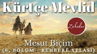 Kürtçe Mevlid ᴴᴰ (6. BÖLÜM - Rehberê Xelasî) - Mesut Biçim Zahidar(Türkçe Altyazılı)