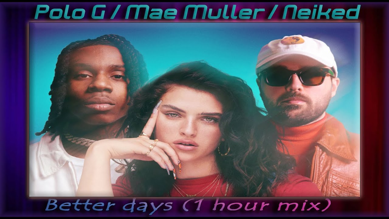 Mae Muller, Polo G, Neiked  - Better Days (1 hour mix)