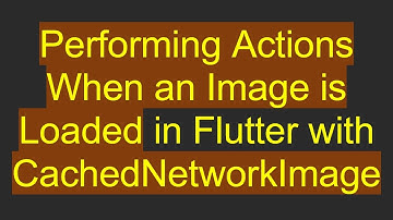 Performing Actions When an Image is Loaded in Flutter with CachedNetworkImage