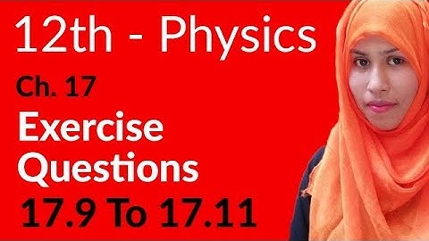 FSc Physics Book 2, Ch 17 - Exercise Question 17.9 to 17.11 - 12th Class Physics