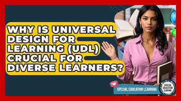 Why Is Universal Design For Learning (UDL) Crucial For Diverse Learners?