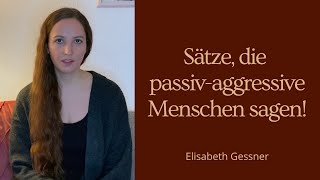 Sätze, die passiv-aggressive Menschen sagen!