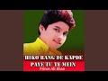 Hiko Rang De Kapde Paye Tu Te Mein