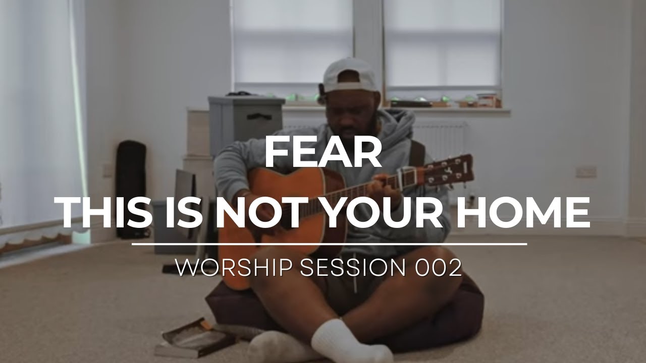 Fear this is not your home + I will not be Shaken (Original)| Worship Session 002