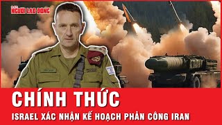 Chính thức: Israel chốt phương án trả đũa, lực lượng vũ trang Iran đã sẵn sàng ứng phó