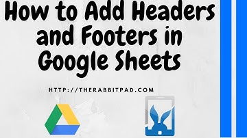 How to Add Headers and Footers to Google Sheets