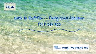 Day20: Back to ShiftFlow - fixing the cross-location issue in Kiosk app
