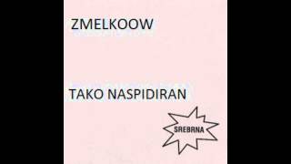 Video thumbnail of "Zmelkoow - Tako naspidiran"