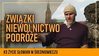 Życie zwykłych Słowian w średniowieczu #3 | Relacje damsko-męskie, niewolnictwo, podróże, budowle