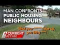 Reprisal after man confronts public housing neighbours | A Current Affair