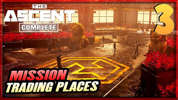 3 | THE ASCENT Gameplay Walkthrough - Mission Trading Places | PC XBOX Complete Guide Furo