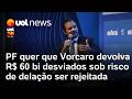 Investigadores querem que Vorcaro devolva R$ 60 bi desviados sob risco de delação ser rejeitada