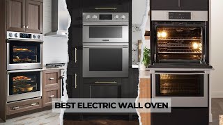 7 Best Electric Wall Oven 2025! Most Reliable Pick