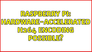 Raspberry Pi: Hardware-accelerated h264 encoding possible? (2 Solutions!!)