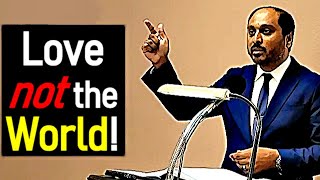 Love not the world! - Reverend Romesh Prakashpalan