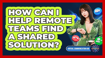 How Can I Help Remote Teams Find A Shared Solution?