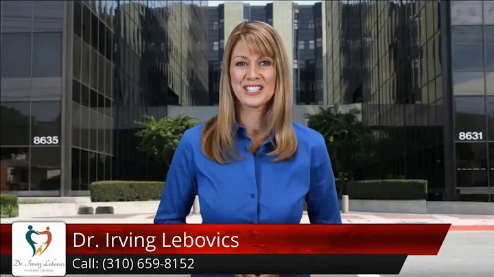 (310) 659-8152 Irving Lebovics, DDS 5-Star Reviews...