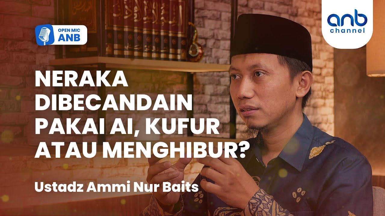 Open Mic ANB : Neraka Dibecandain Pakai AI, Kufur Atau Menghibur? | Ustadz Ammi Nur Baits
