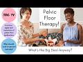 Pelvic Floor Therapy 101. What's the Big Deal Anyway??