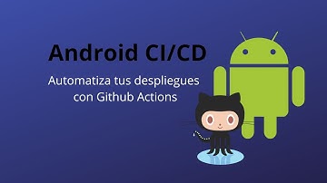 Android - Automatiza tus despliegues con Github Actions CICD
