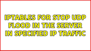 Iptables for stop udp flood in the server in specified ip traffic