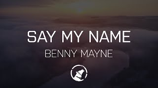 [LYRICS] benny mayne - say my name