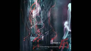 moon-li 历  -  everything eventually fades out