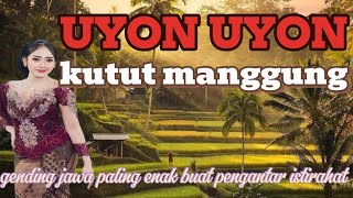 UYON UYON || GENDING JAWA KUTUT MANGGUNG PENGANTAR ISTIRAHAT