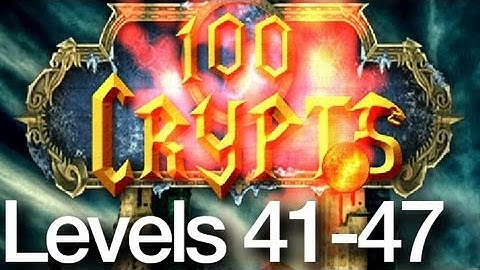 100 Crypts Levels 41-47 Walkthrough
