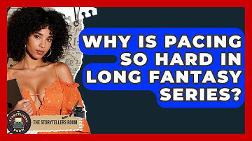Why Is Pacing So Hard In Long Fantasy Series? - The Storytellers Room
