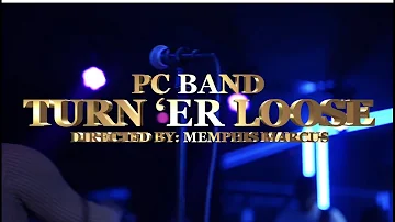 PC Band - Turn 'Er Loose (Official Video)