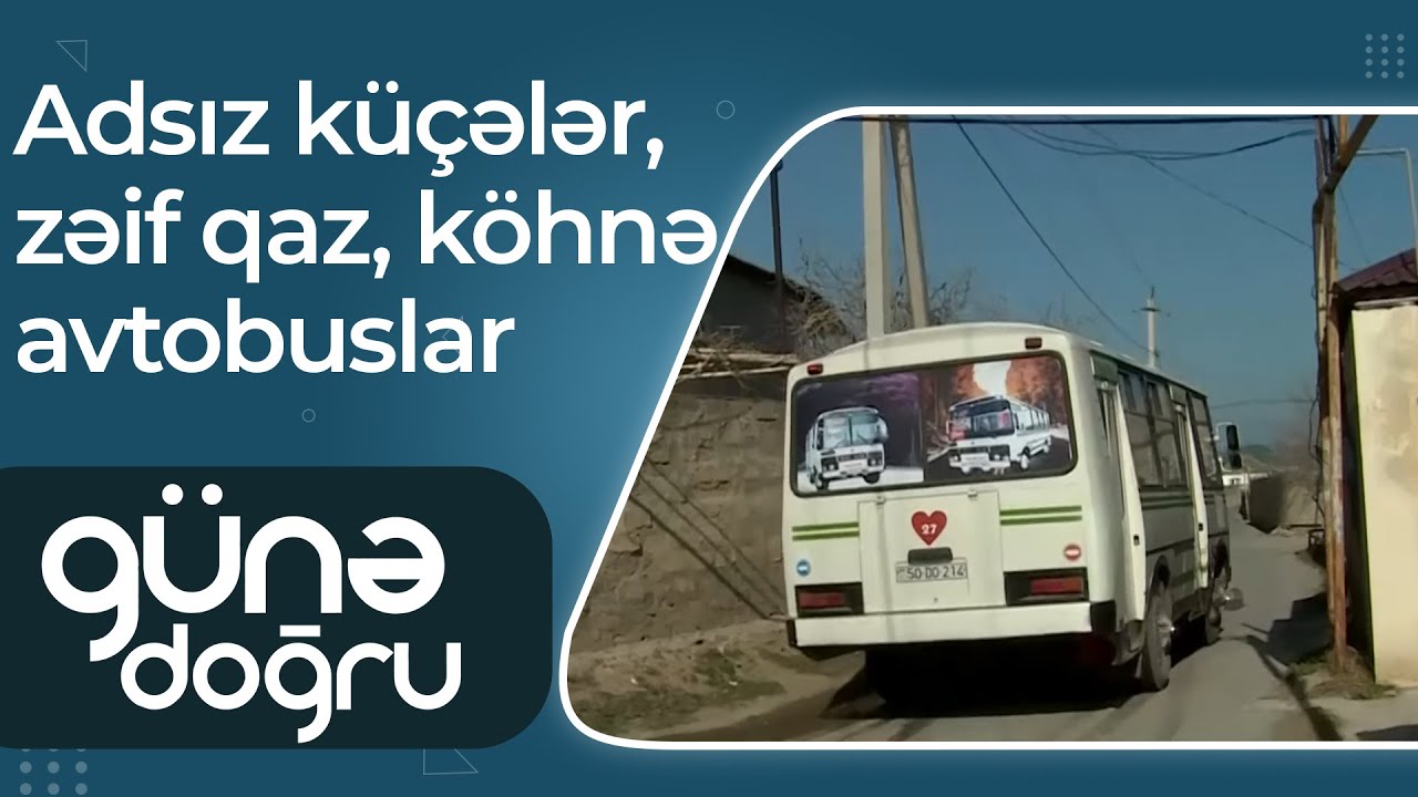 Sarayın “Qurd Dərəsi”-nin problemləri – Adsız küçələr, zəif qaz, köhnə avtobuslar – Günə Doğru