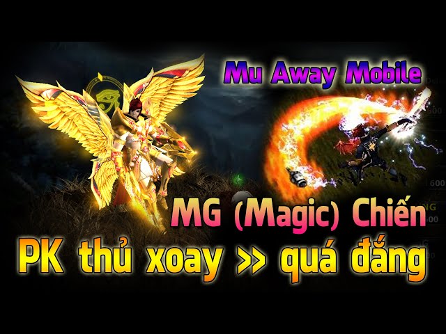 Trải nghiệm MG chiến (Magic) PK thủ xoay MuAwaY Lời kết cho AE đam mê | Hoài Niệm Game TV class=