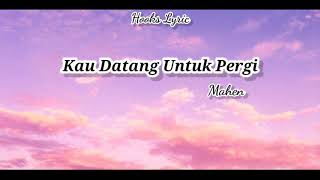 Mahen - Kau Datang Untuk Pergi (Lyric)