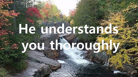 He understands you thoroughly | Heavenly Song
