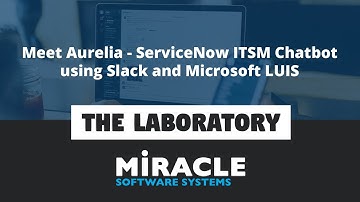 Meet Aurelia - ServiceNow ITSM Chatbot using Slack and Microsoft LUIS | The Laboratory