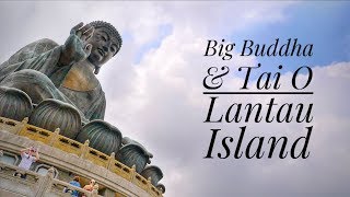 BIG BUDDHA & TAI O, LANTAU ISLAND // 大嶼山 一日遊 (Hong Kong Travel Guide)