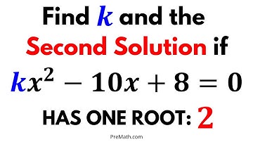 Find the Value of k and Second Solution if a Quadratic has only ONE ROOT | Step-By-Step Explanation