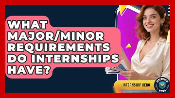 What Major/Minor Requirements Do Internships Have? - Internship Hero