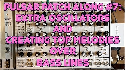 Extra oscillators and creating top line melodies over bass lines - Pulsar-23 tutorial